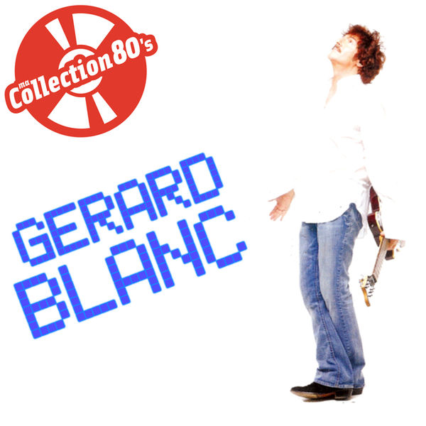 Gérard Blanc - Ma collection 80's: Gérard Blanc Gérard Blanc - Ma collection 80's: Gérard Blanc