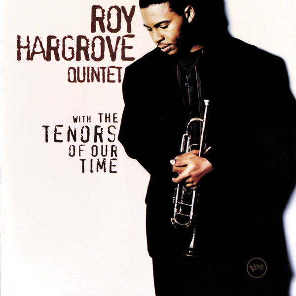 Roy Hargrove Quintet - With The Tenors Of Our Time Roy Hargrove Quintet - With The Tenors Of Our Time
