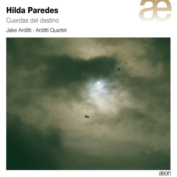 Arditti Quartet - Hilda Paredes : Cuerdas del Destino Arditti Quartet - Hilda Paredes : Cuerdas del Destino
