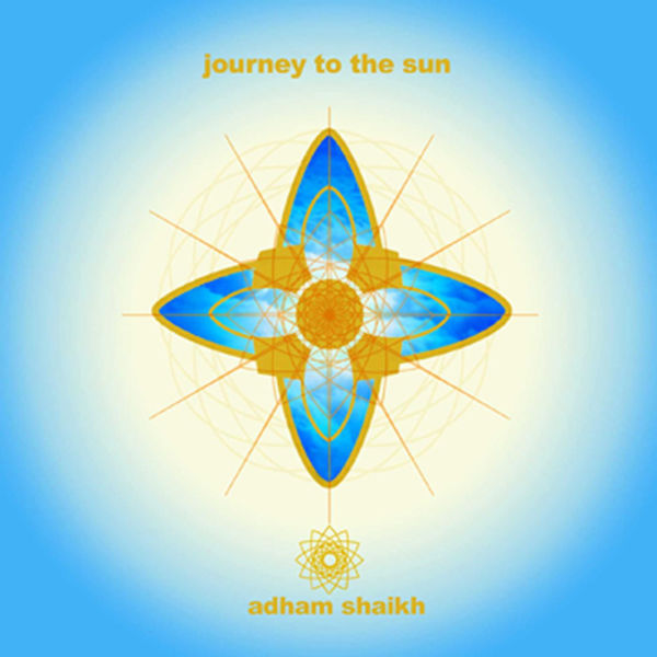 Adham Shaikh - Journey To The Sun Adham Shaikh - Journey To The Sun