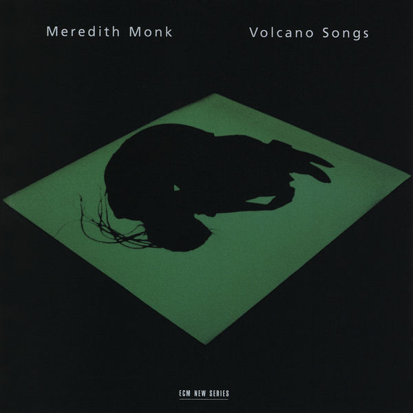 Meredith Monk|Meredith Monk: Volcano Songs Meredith Monk|Meredith Monk: Volcano Songs
