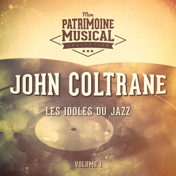 John Coltrane - Les idoles du Jazz : John Coltrane, Vol. 1 John Coltrane - Les idoles du Jazz : John Coltrane, Vol. 1