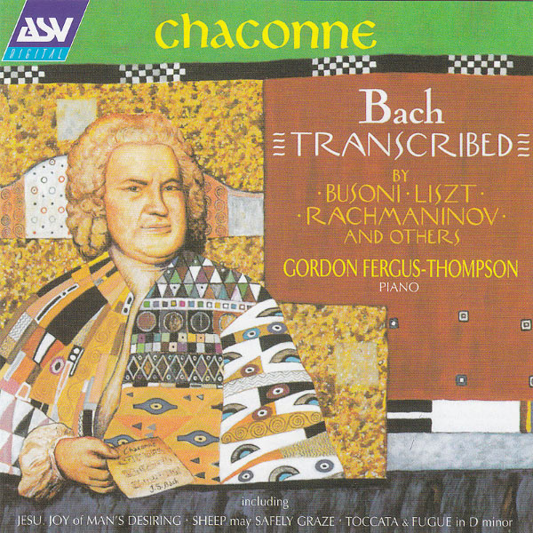 Gordon Fergus-Thompson - Chaconne - Bach Transcribed by Busoni, Liszt, Rachmaninov and Others Gordon Fergus-Thompson - Chaconne - Bach Transcribed by Busoni, Liszt, Rachmaninov and Others