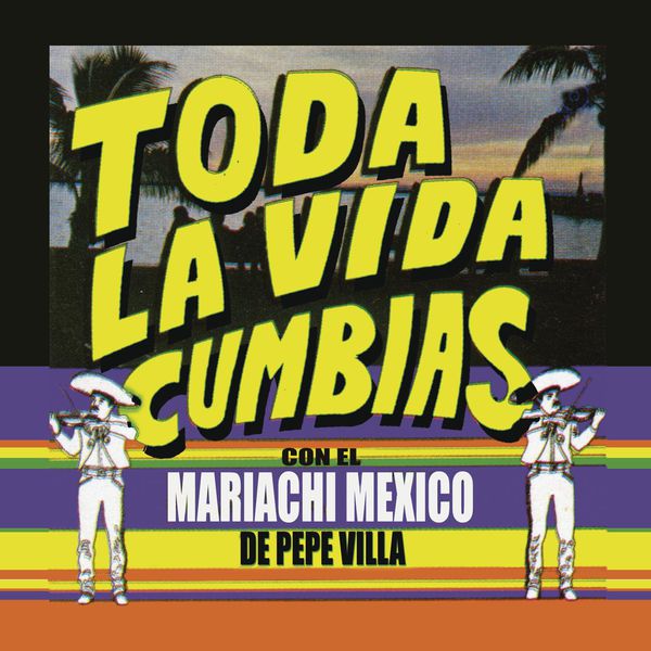 El Mariachi Mexico De Pepe Villa - "Toda La Vida" Cumbias con el Mariachi México de Pepe Villa El Mariachi Mexico De Pepe Villa - "Toda La Vida" Cumbias con el Mariachi México de Pepe Villa