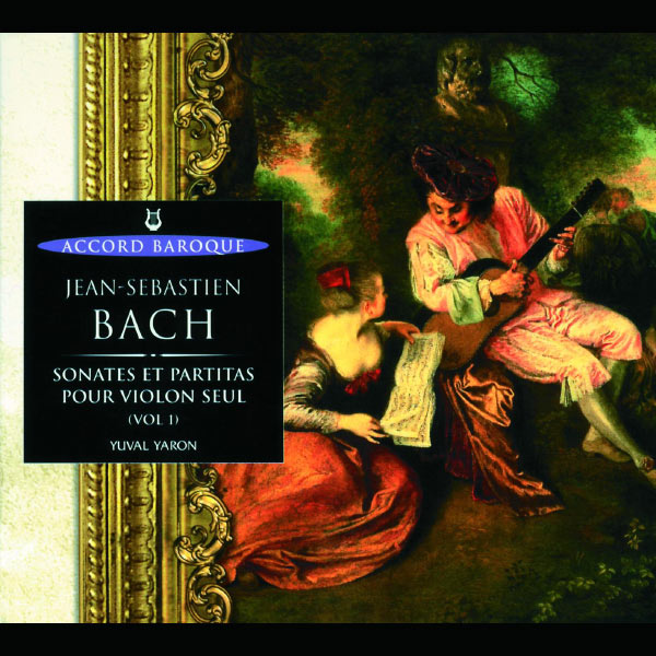 Yuval Yaron|J.S. Bach: Sonates et partitas Volume 1 Yuval Yaron|J.S. Bach: Sonates et partitas Volume 1