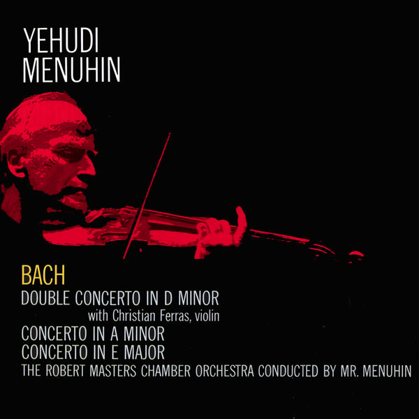 Yehudi Menuhin with Festival Chamber Orchestra - J. S. Bach: Violin Concertos in A minor and E major / Double Concerto in D minor (Stereo Remaster) Yehudi Menuhin with Festival Chamber Orchestra - J. S. Bach: Violin Concertos in A minor and E major / Double Concerto in D minor (Stereo Remaster)
