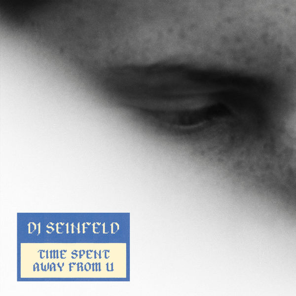 DJ Seinfeld|Time Spent Away From U DJ Seinfeld|Time Spent Away From U