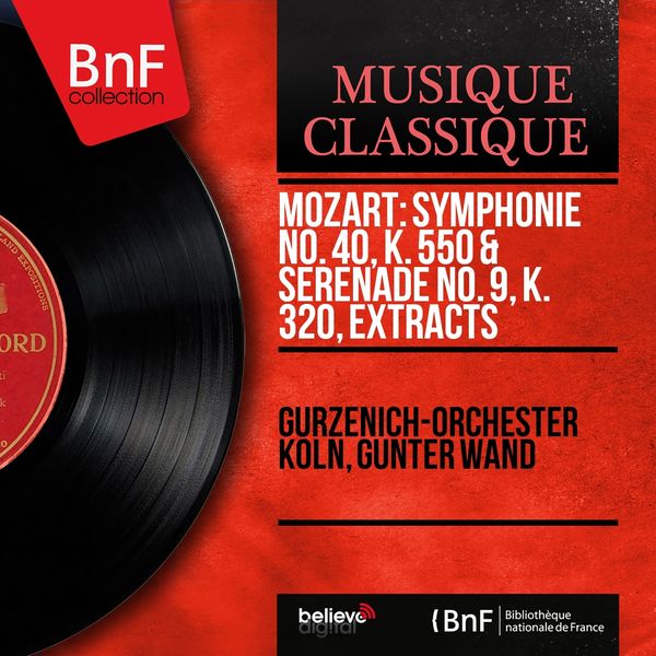 Gürzenich-Orchester Köln, Günter Wand - Mozart: Symphonie No. 40, K. 550 & Sérénade No. 9, K. 320, Extracts (Mono Version) Gürzenich-Orchester Köln, Günter Wand - Mozart: Symphonie No. 40, K. 550 & Sérénade No. 9, K. 320, Extracts (Mono Version)