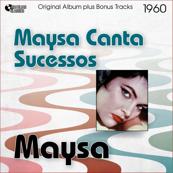 Maysa|Maysa Canta Sucessos (Original Album Plus Bonus Tracks, 1960) Maysa|Maysa Canta Sucessos (Original Album Plus Bonus Tracks, 1960)