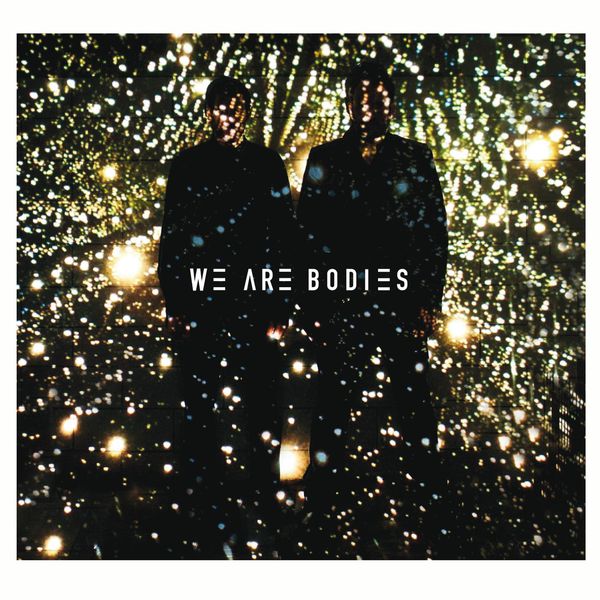 We Are Bodies|We Are Bodies We Are Bodies|We Are Bodies