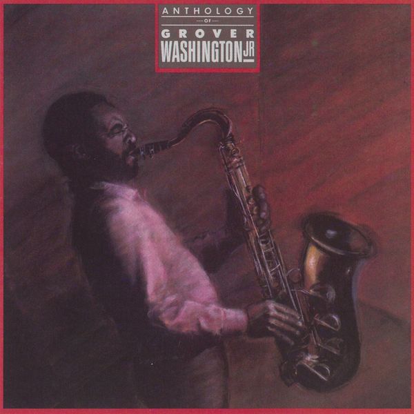 Grover Washington Jr. - Anthology (LP Version) Grover Washington Jr. - Anthology (LP Version)