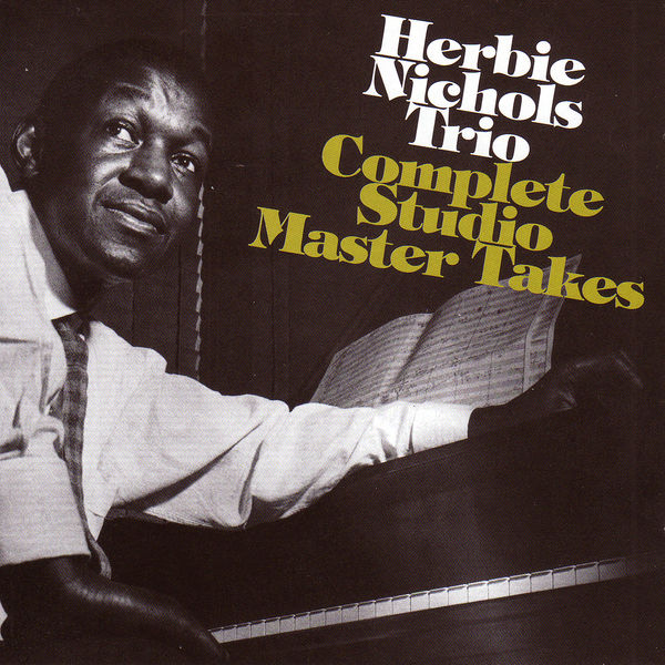 Herbie Nichols - Herbie Nichols Trio: Complete Studio Master Takes Herbie Nichols - Herbie Nichols Trio: Complete Studio Master Takes