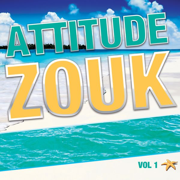 Various Artists - Attitude zouk, vol. 1 (La compilation zouk love) Various Artists - Attitude zouk, vol. 1 (La compilation zouk love)