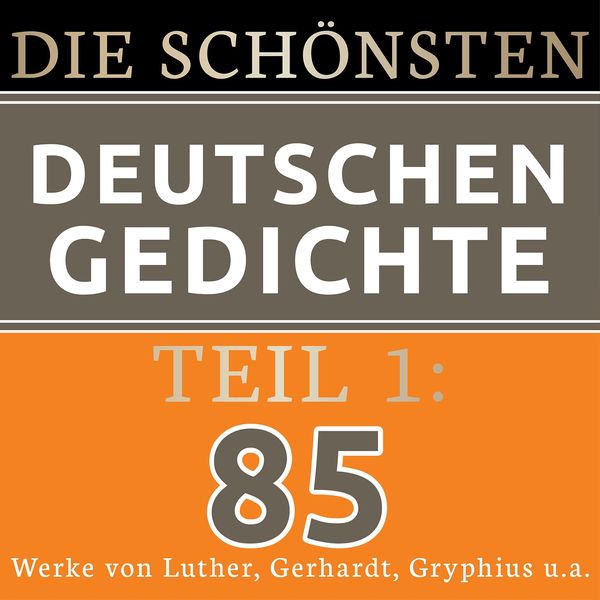 Jürgen Fritsche|Die schönsten deutschen Gedichte 1 (85 Werke von Martin Luther, Paul Gerhardt, Andreas Gryphius und vielen mehr.)