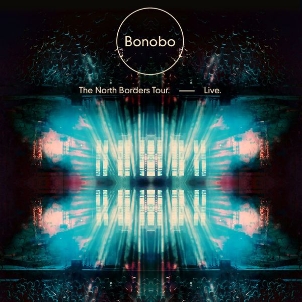 Bonobo - The North Borders Tour. — Live. Bonobo - The North Borders Tour. — Live.