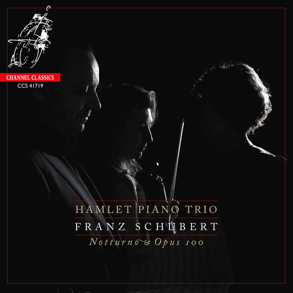 Hamlet Piano Trio - Schubert: Notturno & Opus 100 Hamlet Piano Trio - Schubert: Notturno & Opus 100