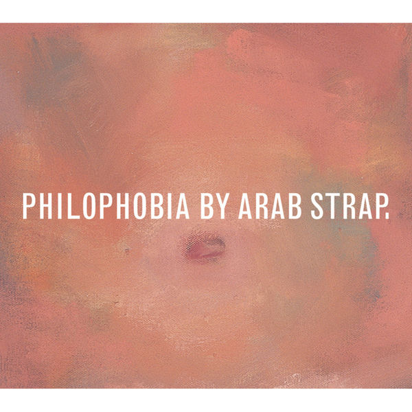 Arab Strap - Philophobia Arab Strap - Philophobia