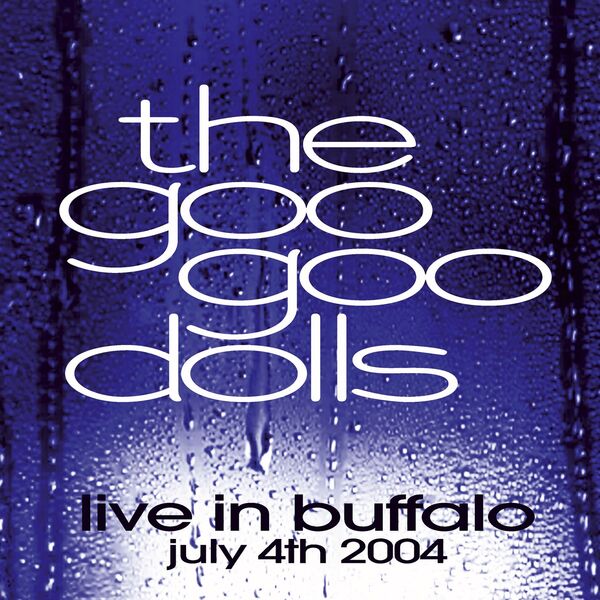 THE GOO GOO DOLLS|Live in Buffalo July 4th, 2004 THE GOO GOO DOLLS|Live in Buffalo July 4th, 2004
