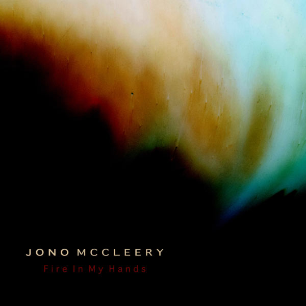 Jono McCleery - Fire In My Hands Jono McCleery - Fire In My Hands