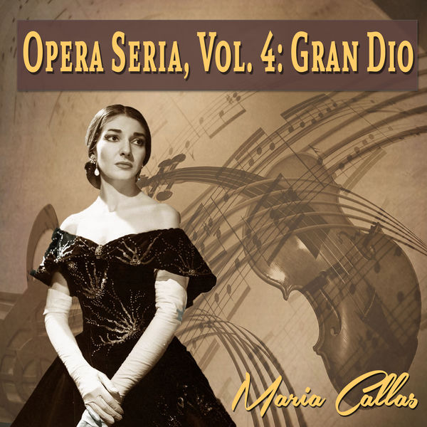 Maria Callas - Opera Seria, Vol. 4: Gran Dio Maria Callas - Opera Seria, Vol. 4: Gran Dio