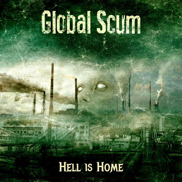 Global Scum - Hell Is Home Global Scum - Hell Is Home