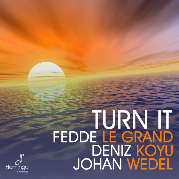 Fedde Le Grand|Turn it (Fedde Le Grand, Deniz Koyu and Johan Wedel) Fedde Le Grand|Turn it (Fedde Le Grand, Deniz Koyu and Johan Wedel)
