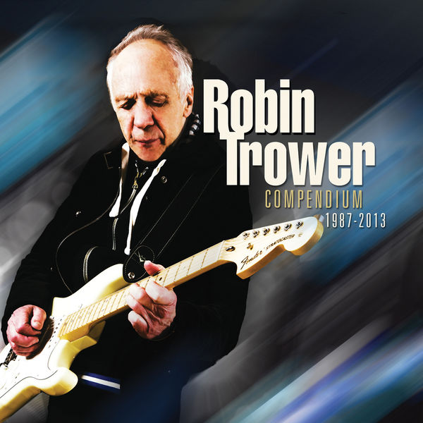 Robin Trower|Compendium 1987 - 2013 (Remastered) Robin Trower|Compendium 1987 - 2013 (Remastered)