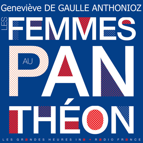 Geneviève de Gaulle Anthonioz|Les femmes au Panthéon - Les Grandes Heures Ina / Radio France Geneviève de Gaulle Anthonioz|Les femmes au Panthéon - Les Grandes Heures Ina / Radio France
