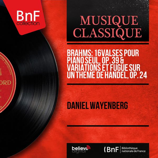 Daniel Wayenberg|Brahms: 16 Valses pour piano seul, Op. 39 & Variations et fugue sur un thème de Handel, Op. 24 (Mono Version)