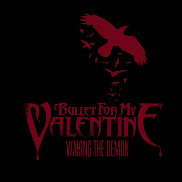 Bullet For My Valentine|Waking The Demon Bullet For My Valentine|Waking The Demon