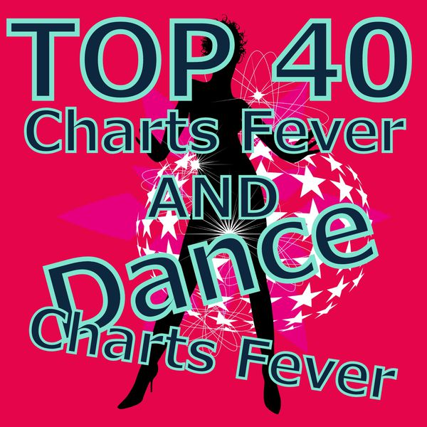 Top 40 Charts Fever and Dance Charts Fever, Various Artists Qobuz