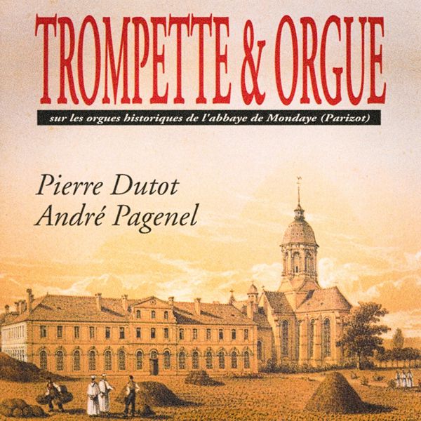 Pierre Dutot|Trompette et orgue: Sur les orgues historiques de l'Abbaye de Mondaye du Calvados (Arr. for Trumpet and Organ) Pierre Dutot|Trompette et orgue: Sur les orgues historiques de l'Abbaye de Mondaye du Calvados (Arr. for Trumpet and Organ)