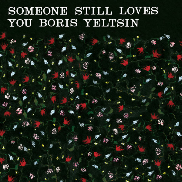 Someone Still Loves You Boris Yeltsin - Broom Someone Still Loves You Boris Yeltsin - Broom