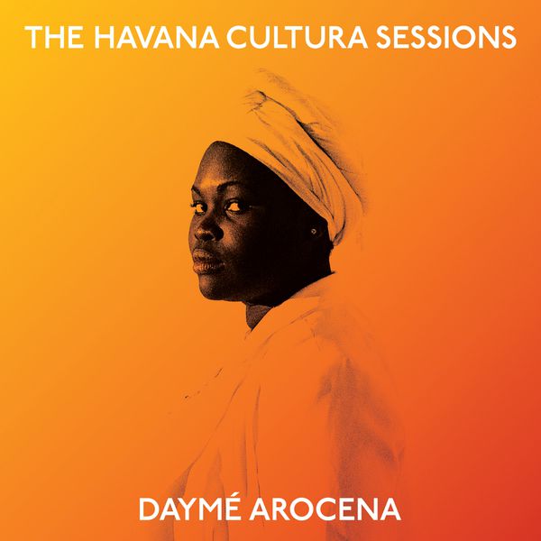Daymé Arocena - The Havana Cultura Sessions Daymé Arocena - The Havana Cultura Sessions