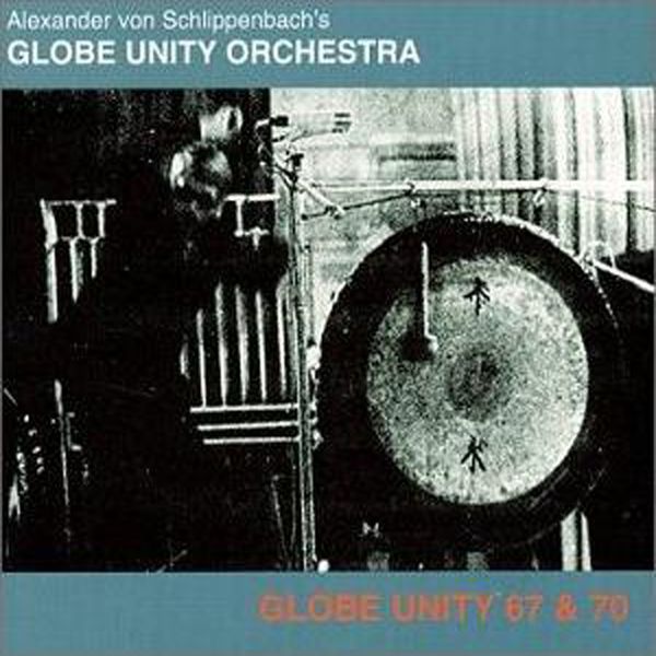 Globe Unity Orchestra|Globe Unity '67 /'70 Globe Unity Orchestra|Globe Unity '67 /'70