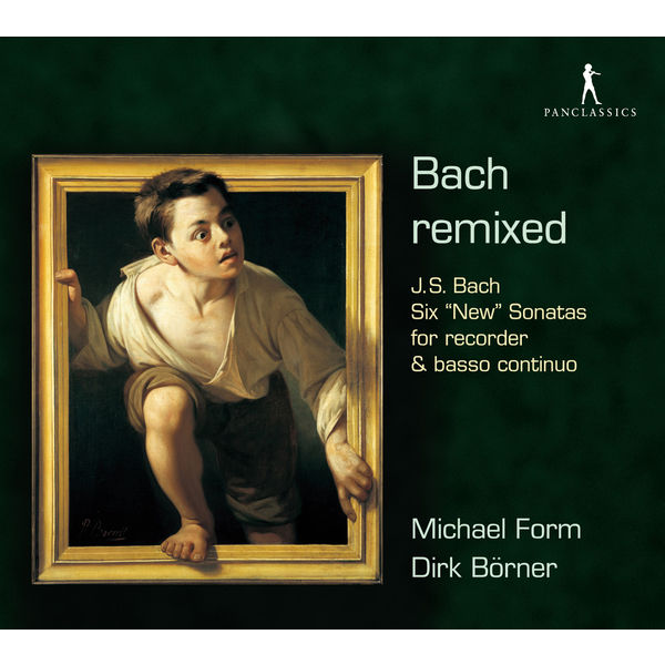 Dirk Börner|Bach remixed : Six “New” Sonatas for recorder & basso continuo