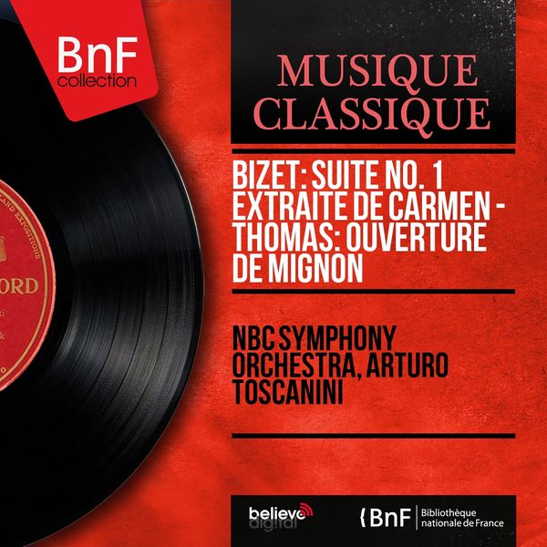 NBC Symphony Orchestra, Arturo Toscanini|Bizet: Suite No. 1 extraite de Carmen - Thomas: Ouverture de Mignon  (Mono Version)