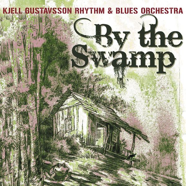 Kjell Gustavsson Rhythm & Blues Orchestra - By The Swamp Kjell Gustavsson Rhythm & Blues Orchestra - By The Swamp