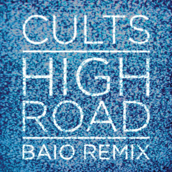 Cults|High Road  (Baio Remix)