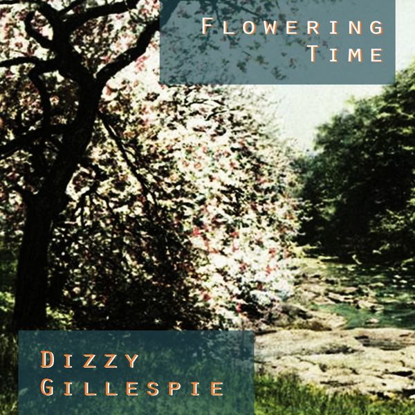 Dizzy Gillespie - Flowering Time Dizzy Gillespie - Flowering Time