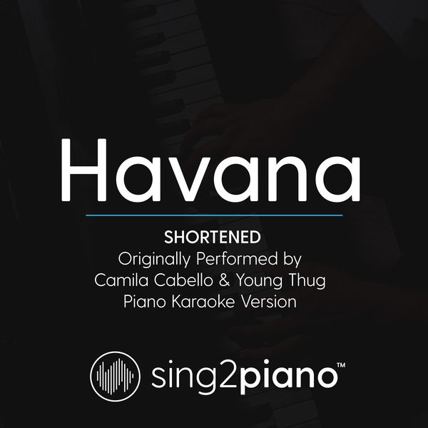 Sing2Piano - Havana (Shortened - Originally Performed by Camila Cabello & Young Thug) Sing2Piano - Havana (Shortened - Originally Performed by Camila Cabello & Young Thug)
