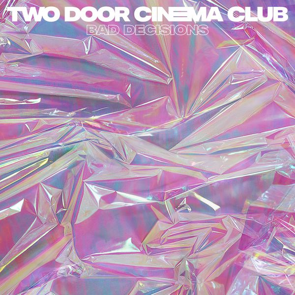 Two Door Cinema Club|Bad Decisions Two Door Cinema Club|Bad Decisions
