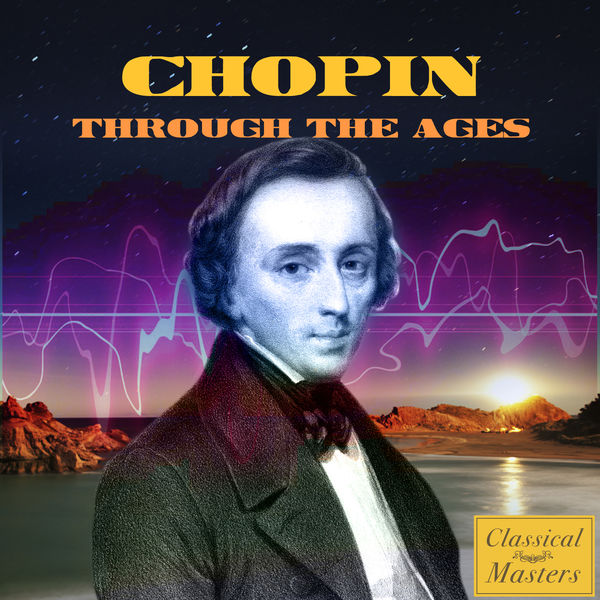 Frédéric Chopin - Chopin Through The Ages Frédéric Chopin - Chopin Through The Ages
