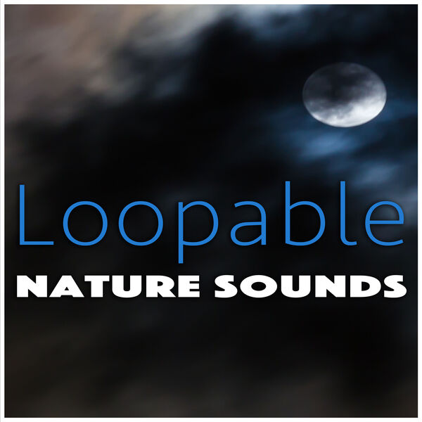Nature Sounds - Loopable Nature Sounds Nature Sounds - Loopable Nature Sounds