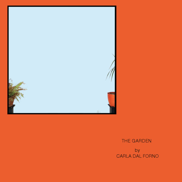 Carla dal Forno - The Garden Carla dal Forno - The Garden
