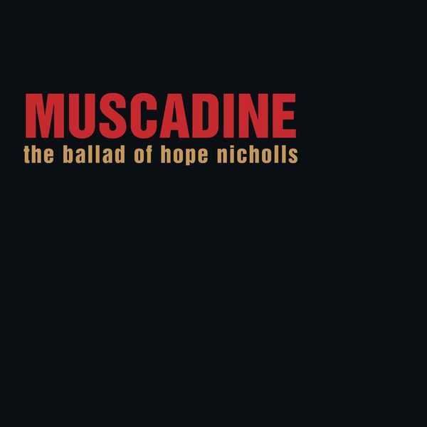 Muscadine|The Ballad Of Hope Nicholls Muscadine|The Ballad Of Hope Nicholls
