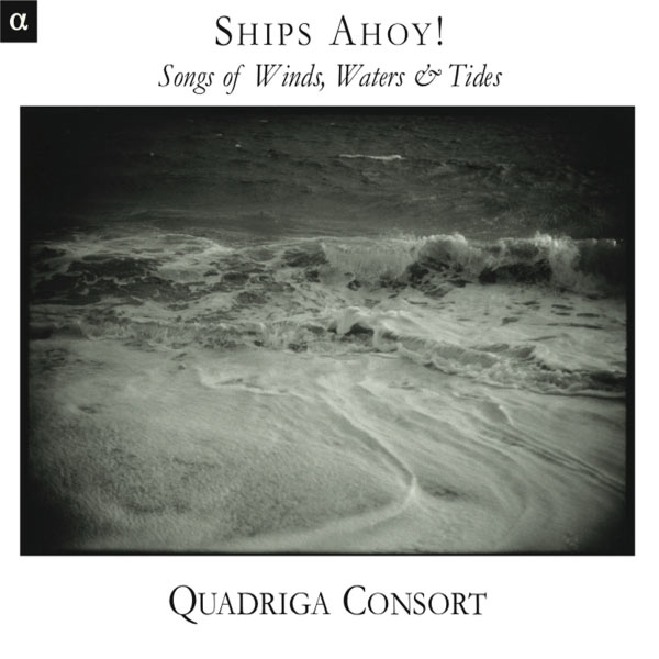Quadriga Consort - Ships Ahoy ! - Songs of Wind, Water & Tide Quadriga Consort - Ships Ahoy ! - Songs of Wind, Water & Tide