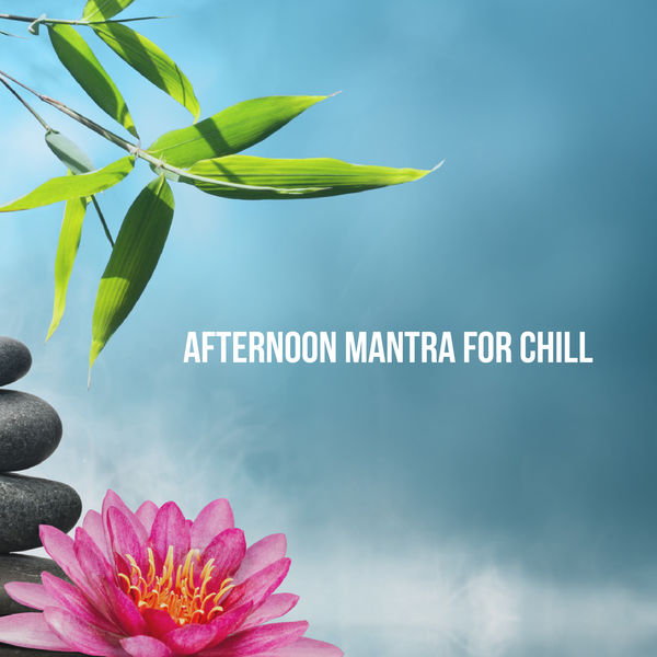 Massage Therapy Music - Afternoon Mantra for Chill Massage Therapy Music - Afternoon Mantra for Chill