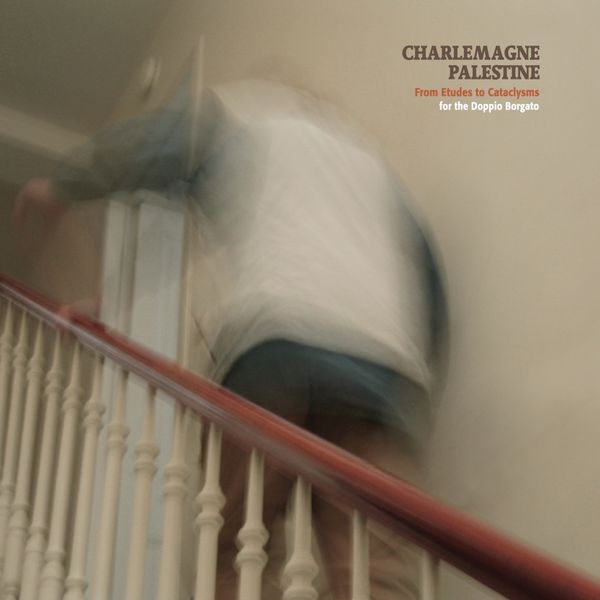 Charlemagne Palestine - From Etudes to Cataclysms Charlemagne Palestine - From Etudes to Cataclysms