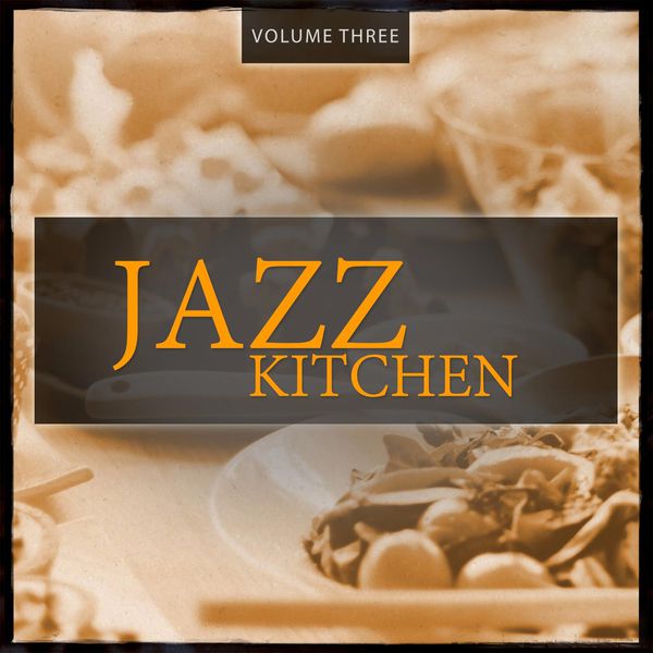 Various Artists - Jazz Kitchen, Vol. 3 (Finest relaxing Smooth Jazz & Lounge Music) Various Artists - Jazz Kitchen, Vol. 3 (Finest relaxing Smooth Jazz & Lounge Music)